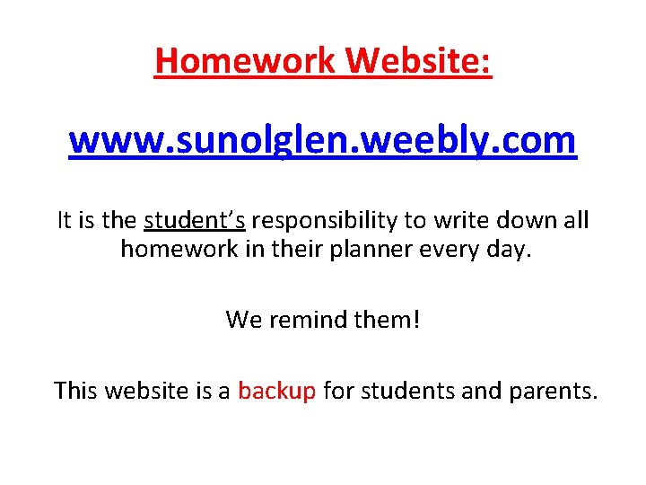 Homework Website: www. sunolglen. weebly. com It is the student’s responsibility to write down