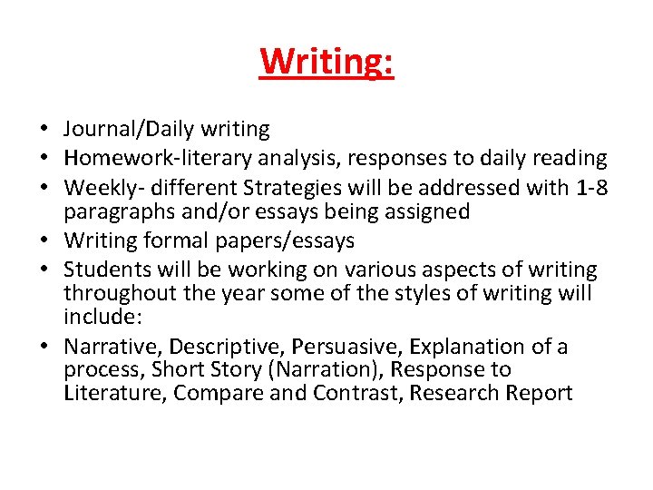 Writing: • Journal/Daily writing • Homework-literary analysis, responses to daily reading • Weekly- different