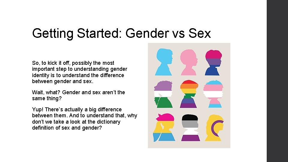 Getting Started: Gender vs Sex So, to kick it off, possibly the most important