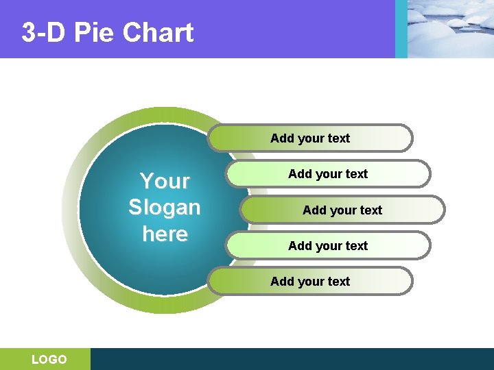 3 -D Pie Chart Add your text Your Slogan here Add your text LOGO
