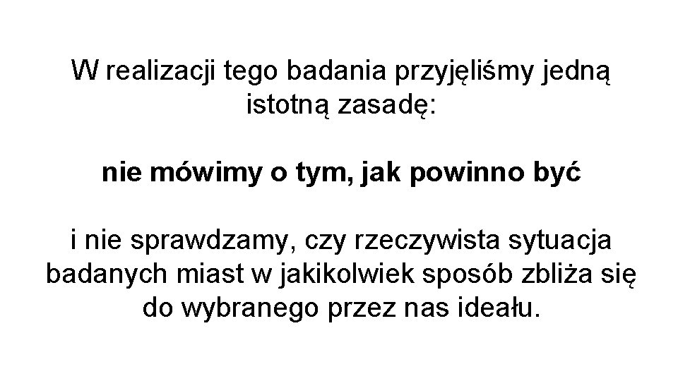 W realizacji tego badania przyjęliśmy jedną istotną zasadę: nie mówimy o tym, jak powinno