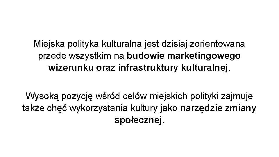 Miejska polityka kulturalna jest dzisiaj zorientowana przede wszystkim na budowie marketingowego wizerunku oraz infrastruktury