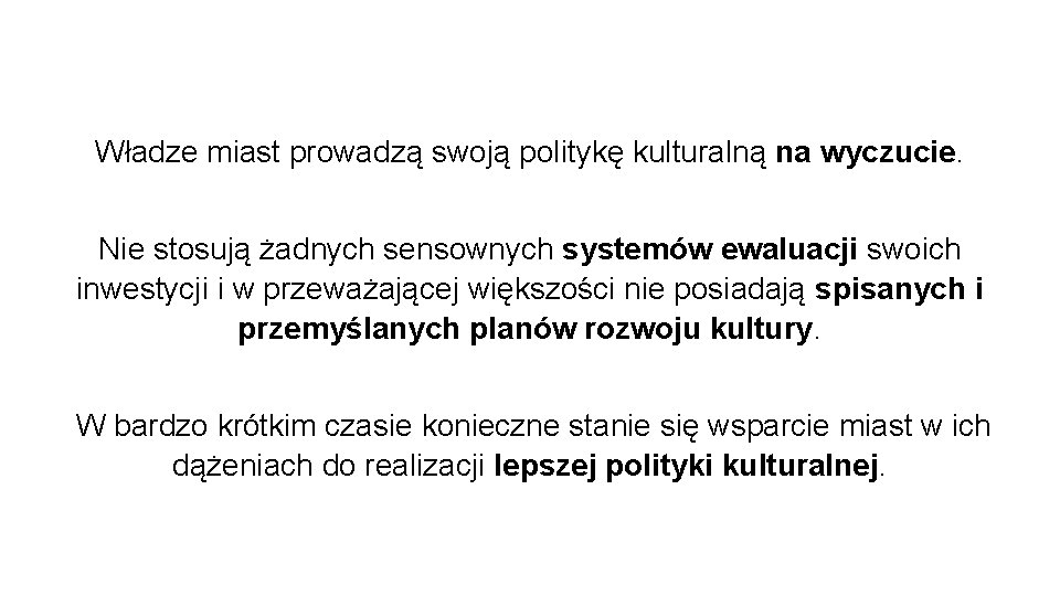 Władze miast prowadzą swoją politykę kulturalną na wyczucie. Nie stosują żadnych sensownych systemów ewaluacji