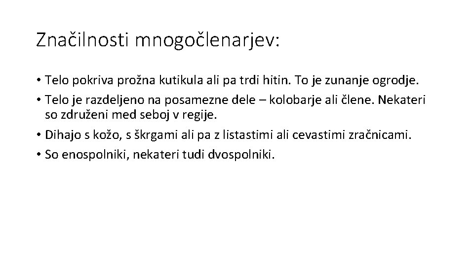 Značilnosti mnogočlenarjev: • Telo pokriva prožna kutikula ali pa trdi hitin. To je zunanje