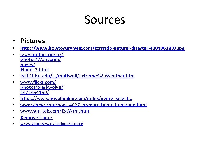 Sources • Pictures • • • http: //www. howtosurviveit. com/tornado-natural-disaster-400 a 061807. jpg www.