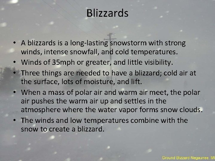Blizzards • A blizzards is a long-lasting snowstorm with strong winds, intense snowfall, and