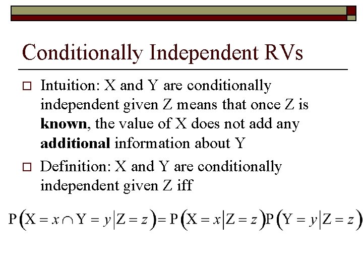 Conditionally Independent RVs o o Intuition: X and Y are conditionally independent given Z
