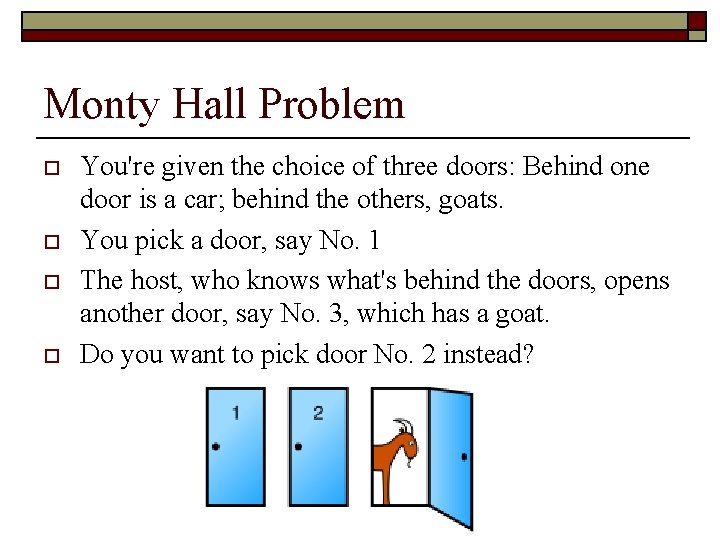 Monty Hall Problem o o You're given the choice of three doors: Behind one