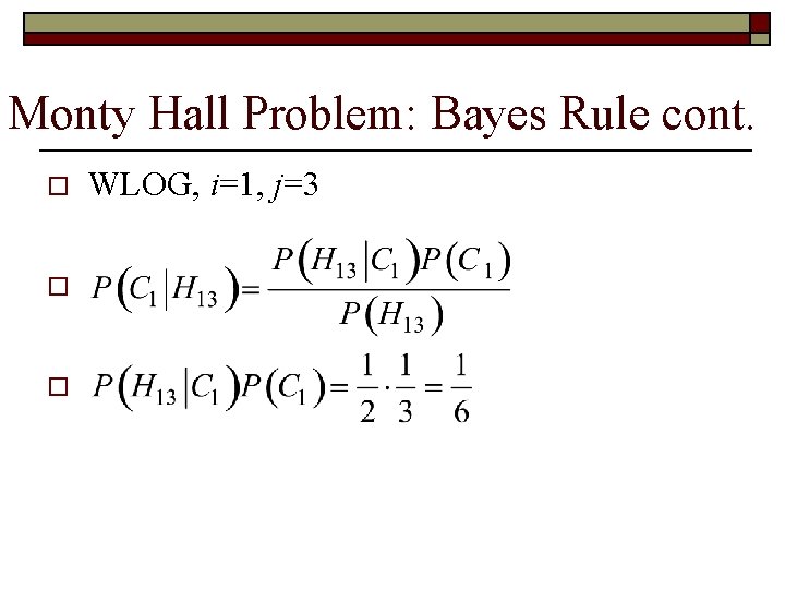 Monty Hall Problem: Bayes Rule cont. o o o WLOG, i=1, j=3 