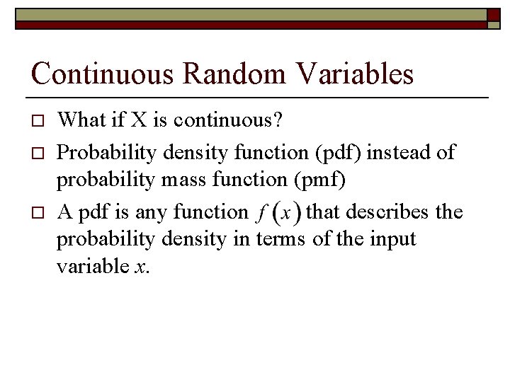 Continuous Random Variables o o o What if X is continuous? Probability density function