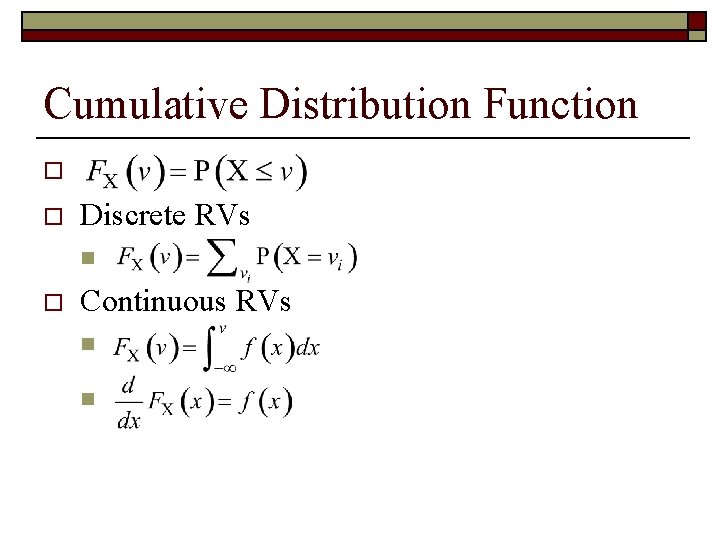 Cumulative Distribution Function o o Discrete RVs n o Continuous RVs n n 