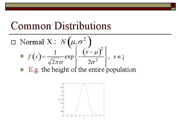 Common Distributions o Normal n n E. g. the height of the entire population