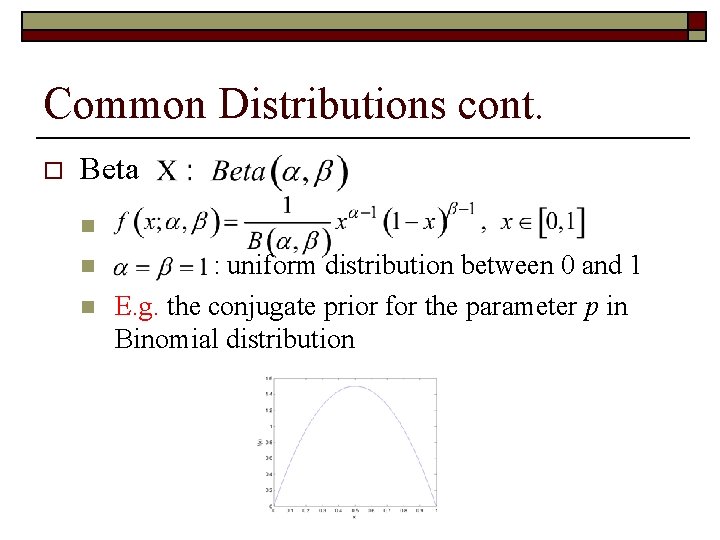 Common Distributions cont. o Beta n n n : uniform distribution between 0 and