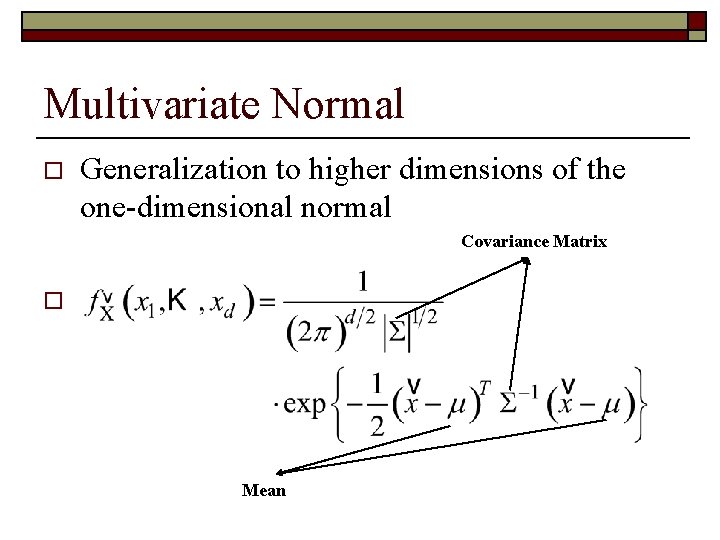 Multivariate Normal o Generalization to higher dimensions of the one-dimensional normal Covariance Matrix o