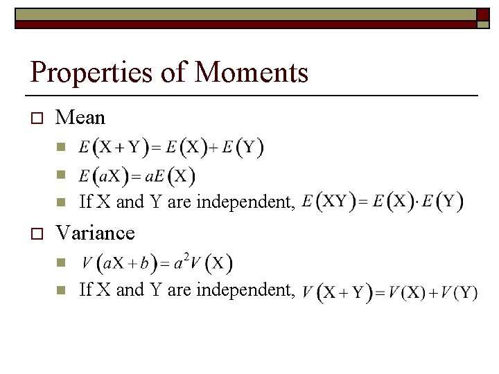 Properties of Moments o Mean n o If X and Y are independent, Variance