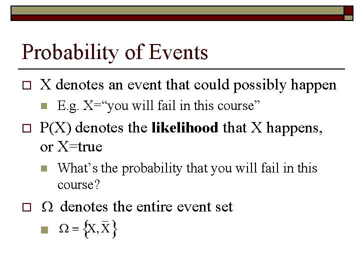 Probability of Events o X denotes an event that could possibly happen n o