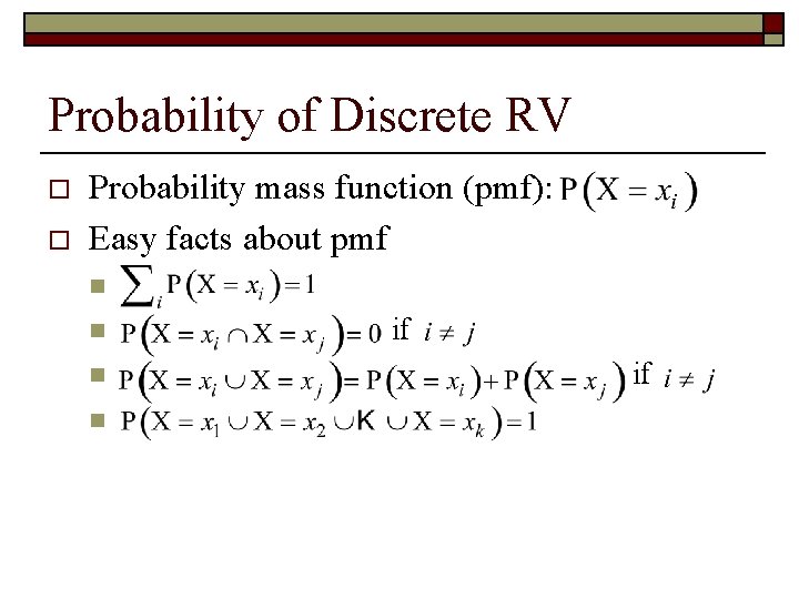 Probability of Discrete RV o o Probability mass function (pmf): Easy facts about pmf