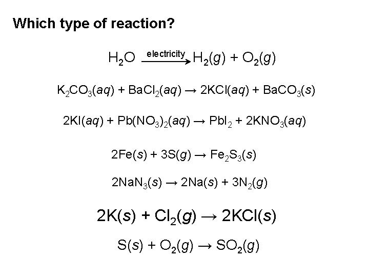 Which type of reaction? H 2 O electricity H 2(g) + O 2(g) K