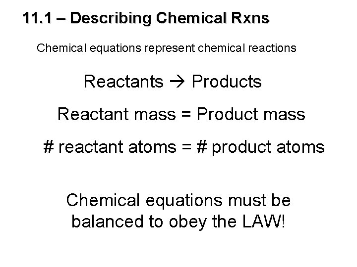 11. 1 – Describing Chemical Rxns Chemical equations represent chemical reactions Reactants Products Reactant