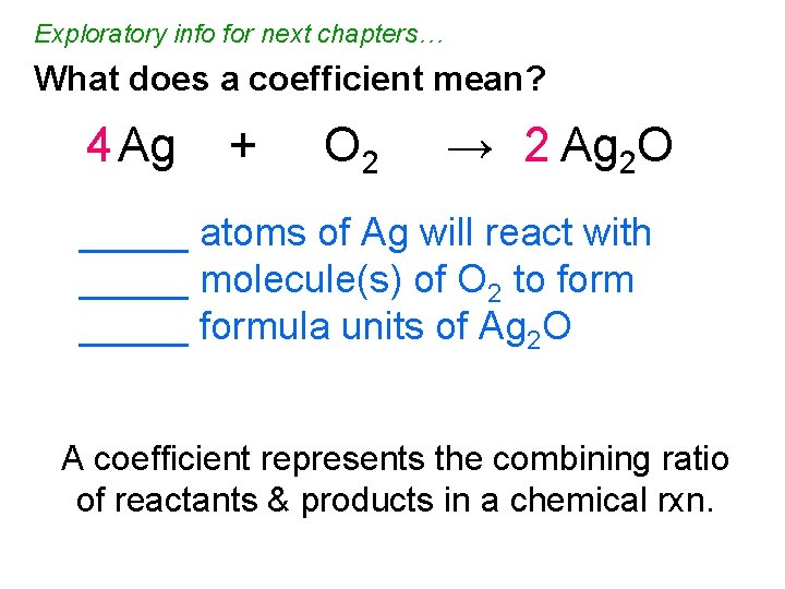 Exploratory info for next chapters… What does a coefficient mean? 4 Ag + O