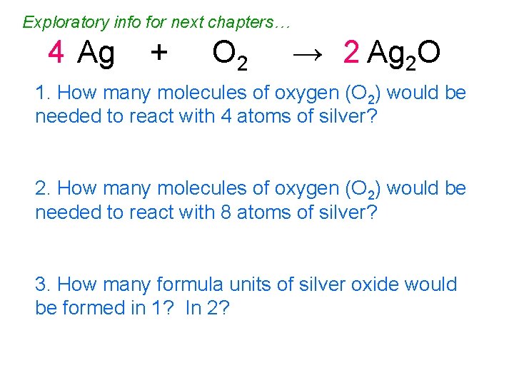 Exploratory info for next chapters… 4 Ag + O 2 → 2 Ag 2