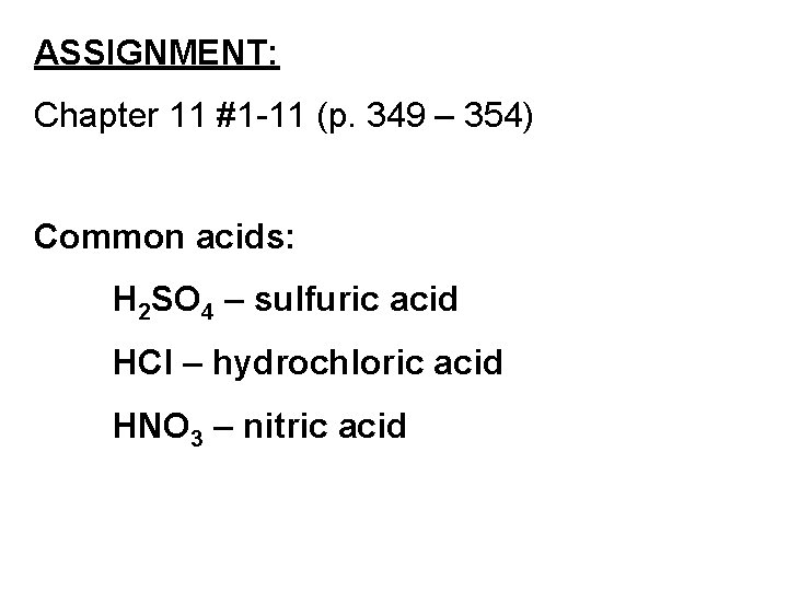 ASSIGNMENT: Chapter 11 #1 -11 (p. 349 – 354) Common acids: H 2 SO