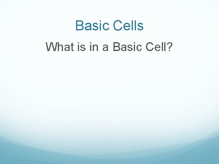 Basic Cells What is in a Basic Cell? 