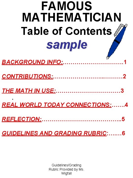 FAMOUS MATHEMATICIAN Table of Contents sample BACKGROUND INFO: ……………. 1 CONTRIBUTIONS: …………. . .