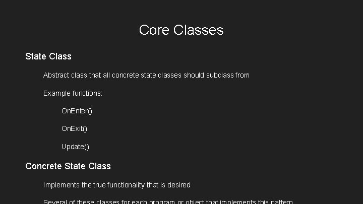 Core Classes State Class Abstract class that all concrete state classes should subclass from