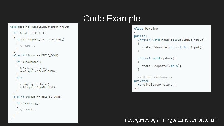 Code Example http: //gameprogrammingpatterns. com/state. html 