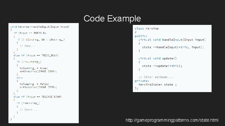 Code Example http: //gameprogrammingpatterns. com/state. html  Code Example http: //gameprogrammingpatterns. com/state. html