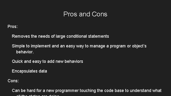 Pros and Cons Pros: Removes the needs of large conditional statements Simple to implement Pros and Cons Pros: Removes the needs of large conditional statements Simple to implement