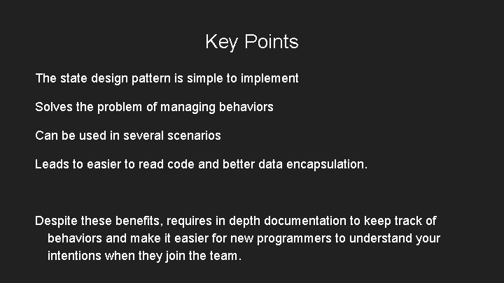 Key Points The state design pattern is simple to implement Solves the problem of