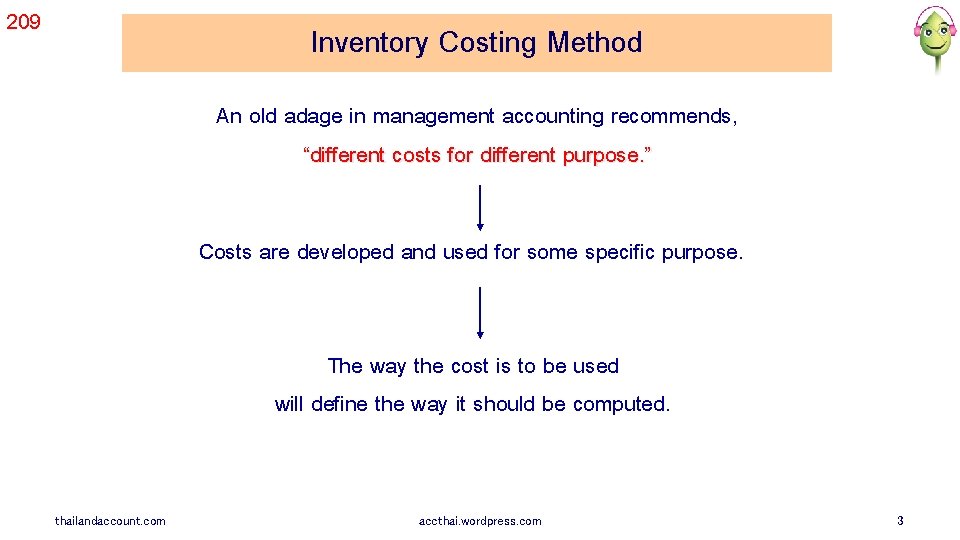 209 Inventory Costing Method An old adage in management accounting recommends, “different costs for