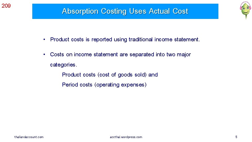 209 Absorption Costing Uses Actual Cost • Product costs is reported using traditional income