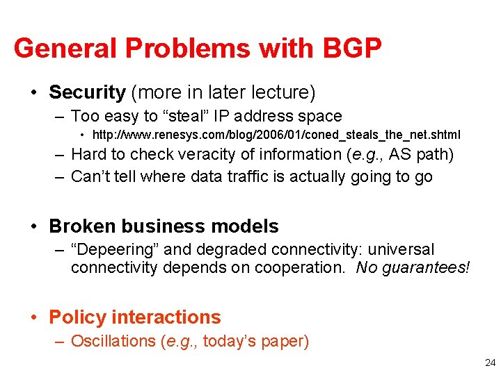 General Problems with BGP • Security (more in later lecture) – Too easy to