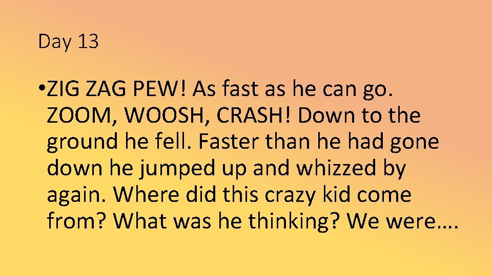 Day 13 • ZIG ZAG PEW! As fast as he can go. ZOOM, WOOSH,