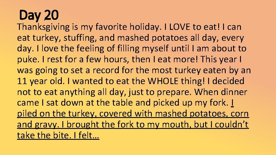 Day 20 Thanksgiving is my favorite holiday. I LOVE to eat! I can eat