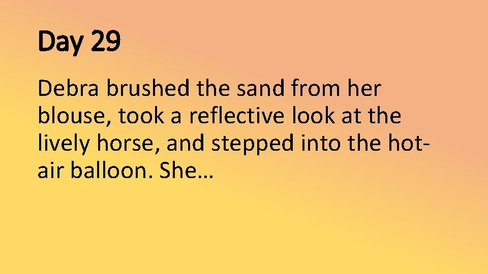Day 29 Debra brushed the sand from her blouse, took a reflective look at