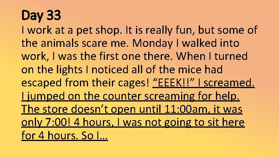 Day 33 I work at a pet shop. It is really fun, but some
