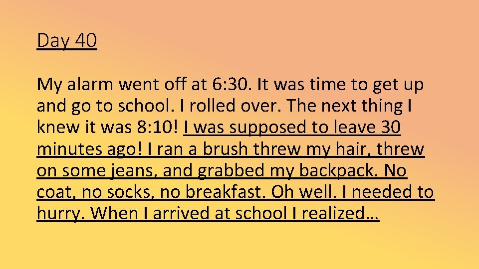 Day 40 My alarm went off at 6: 30. It was time to get