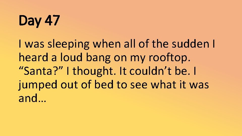 Day 47 I was sleeping when all of the sudden I heard a loud