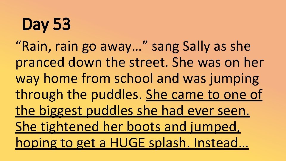 Day 53 “Rain, rain go away…” sang Sally as she pranced down the street.