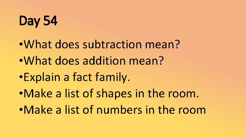 Day 54 • What does subtraction mean? • What does addition mean? • Explain