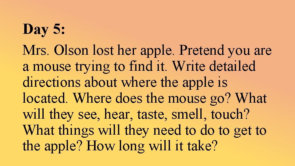 Day 5: Mrs. Olson lost her apple. Pretend you are a mouse trying to