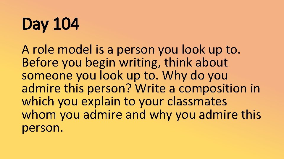 Day 104 A role model is a person you look up to. Before you