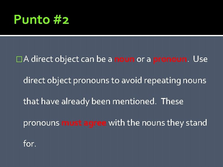 Punto #2 �A direct object can be a noun or a pronoun. Use direct