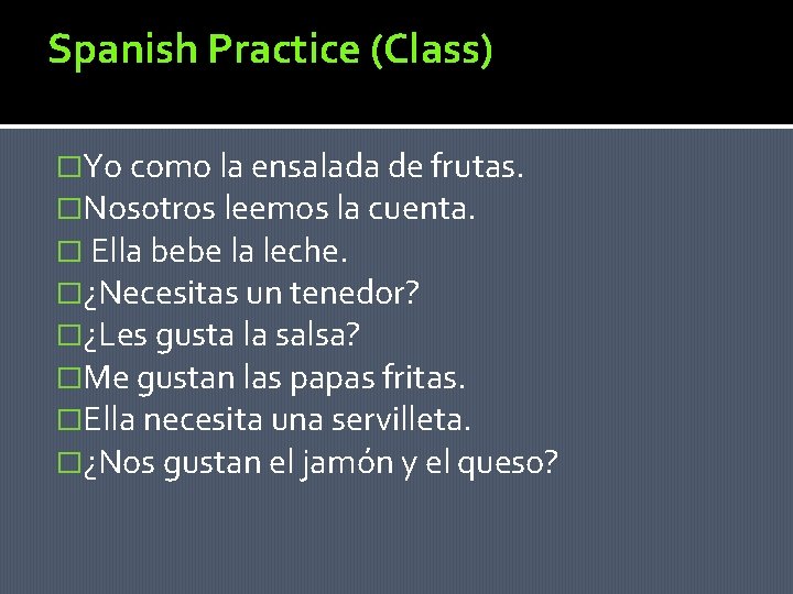 Spanish Practice (Class) �Yo como la ensalada de frutas. �Nosotros leemos la cuenta. �