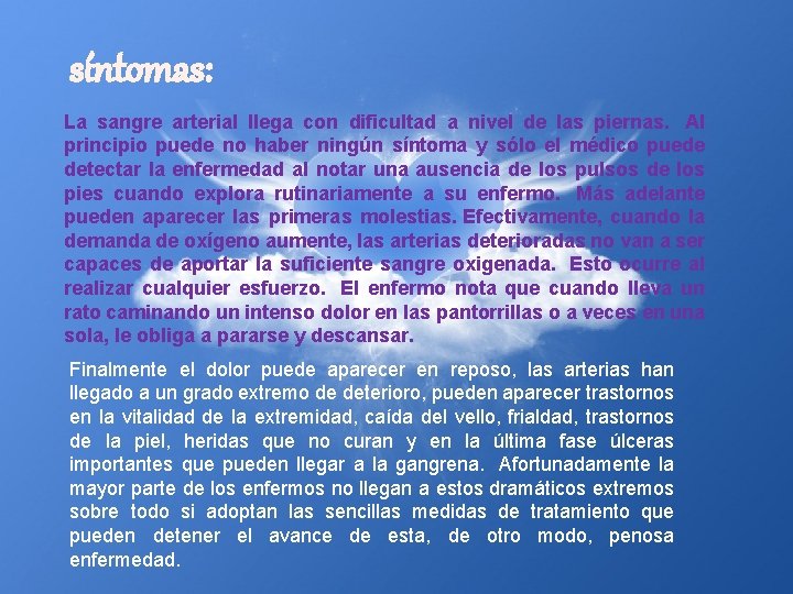 síntomas: La sangre arterial llega con dificultad a nivel de las piernas. Al principio