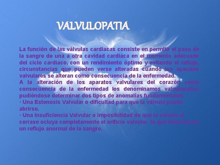 VALVULOPATIA La función de las válvulas cardiacas consiste en permitir el paso de la